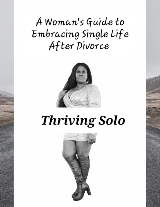 Thriving Solo- A Woman's Guide to Embracing Single Life After Divorce